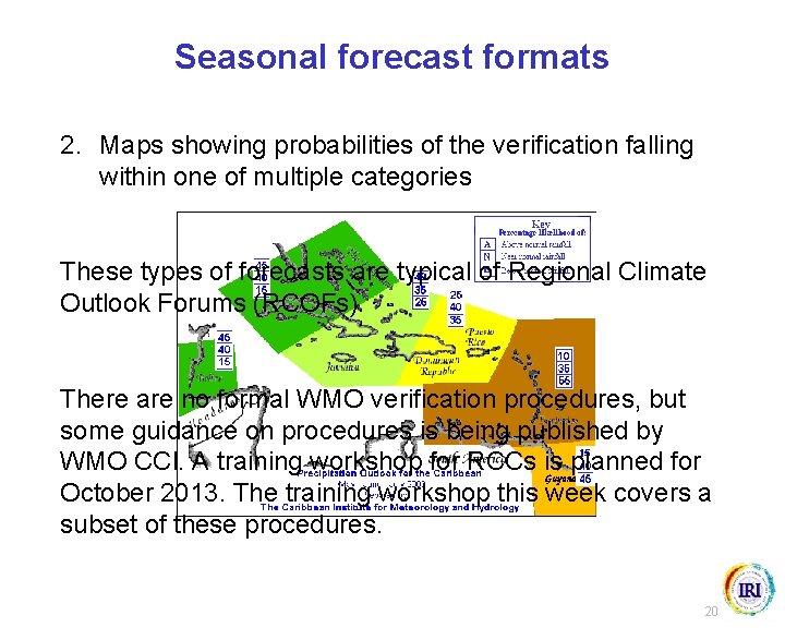 Seasonal forecast formats 2. Maps showing probabilities of the verification falling within one of