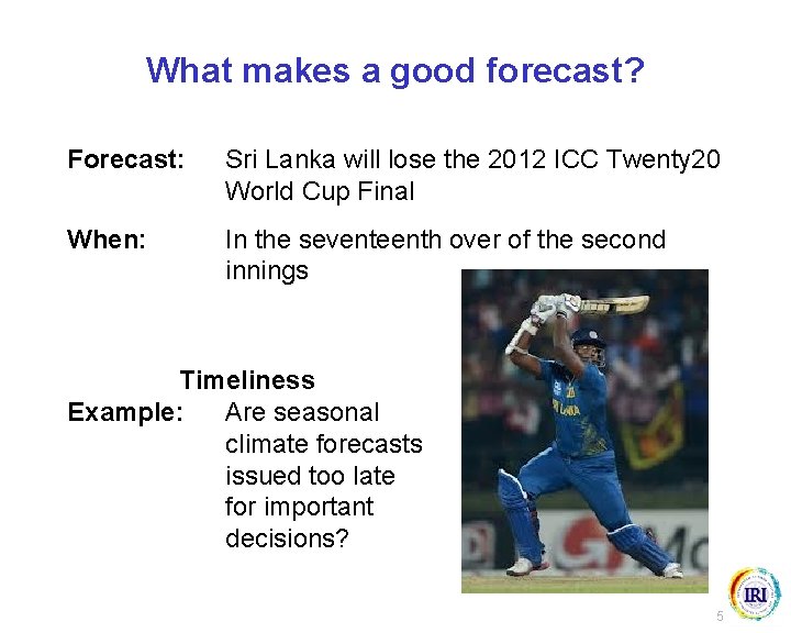 What makes a good forecast? Forecast: Sri Lanka will lose the 2012 ICC Twenty