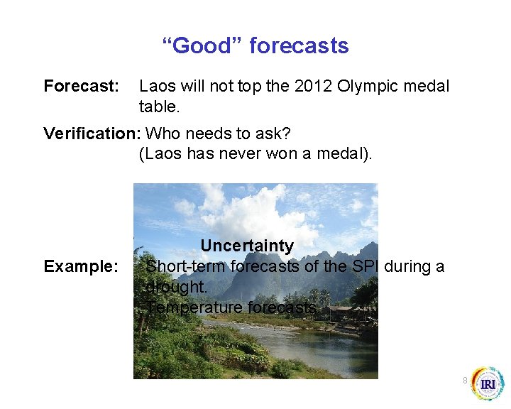 “Good” forecasts Forecast: Laos will not top the 2012 Olympic medal table. Verification: Who