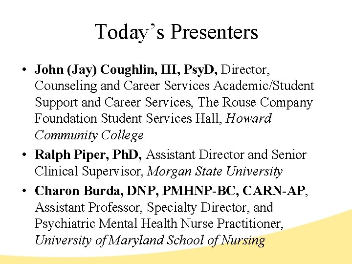 Today’s Presenters • John (Jay) Coughlin, III, Psy. D, Director, Counseling and Career Services