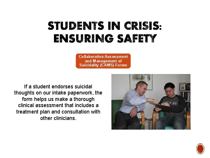 Collaborative Assessment and Management of Suicidality (CAMS) Forms If a student endorses suicidal thoughts