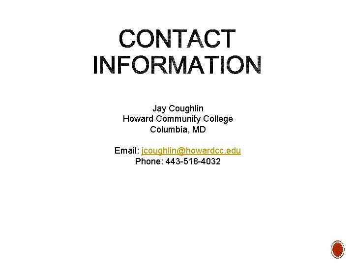 Jay Coughlin Howard Community College Columbia, MD Email: jcoughlin@howardcc. edu Phone: 443 -518 -4032