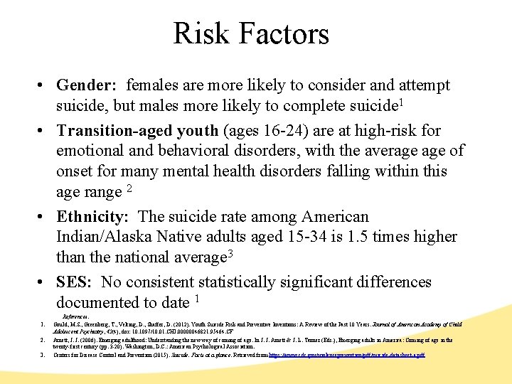 Risk Factors • Gender: females are more likely to consider and attempt suicide, but