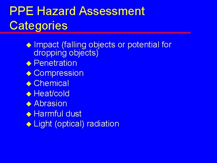 PPE Hazard Assessment Categories u Impact (falling objects or potential for dropping objects) u