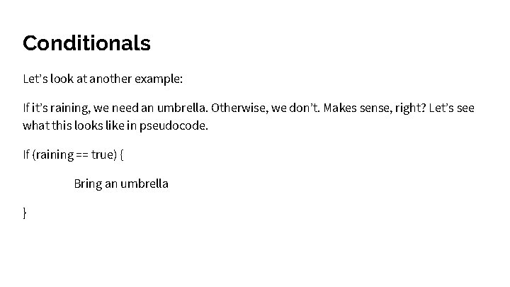 Conditionals Let’s look at another example: If it’s raining, we need an umbrella. Otherwise, Conditionals Let’s look at another example: If it’s raining, we need an umbrella. Otherwise,