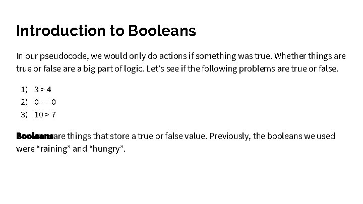 Introduction to Booleans In our pseudocode, we would only do actions if something was Introduction to Booleans In our pseudocode, we would only do actions if something was