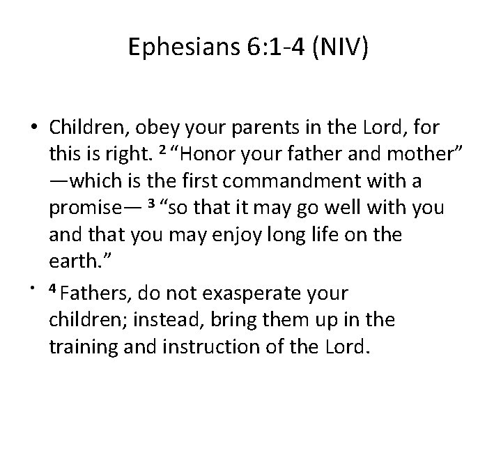 Ephesians 6: 1 -4 (NIV) • Children, obey your parents in the Lord, for