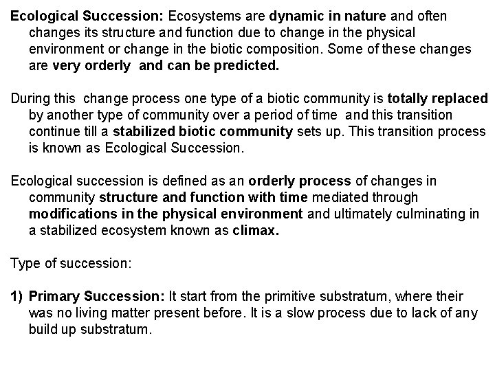 Ecological Succession: Ecosystems are dynamic in nature and often changes its structure and function