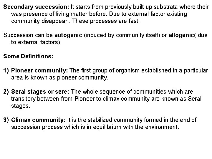 Secondary succession: It starts from previously built up substrata where their was presence of