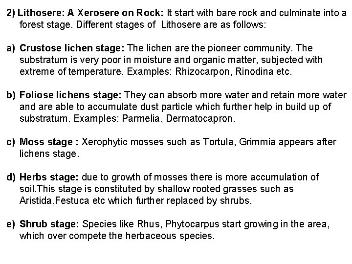 2) Lithosere: A Xerosere on Rock: It start with bare rock and culminate into