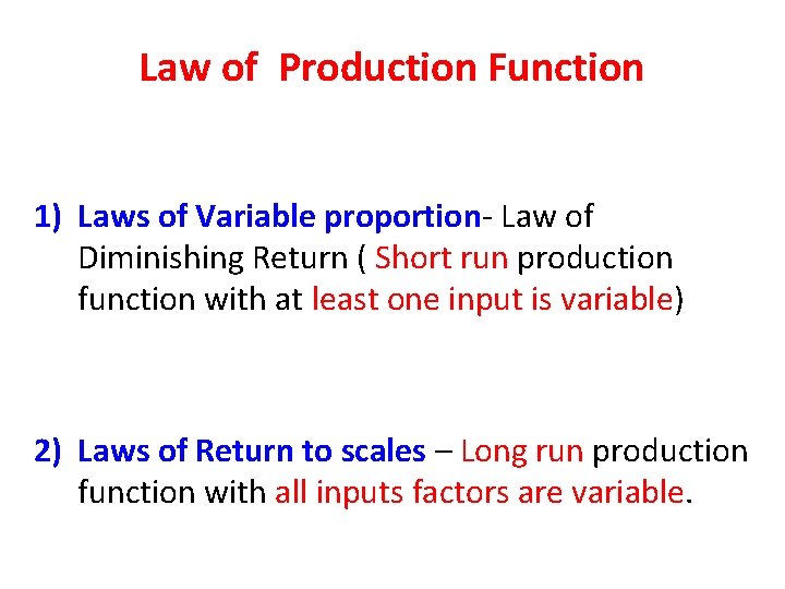 Law of Production Function 1) Laws of Variable proportion- Law of Diminishing Return (