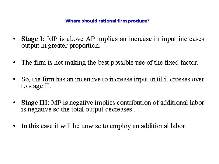 Where should rational firm produce? • Stage I: MP is above AP implies an