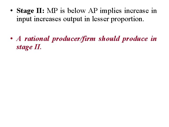  • Stage II: MP is below AP implies increase in input increases output
