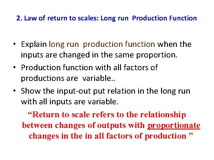 2. Law of return to scales: Long run Production Function • Explain long run