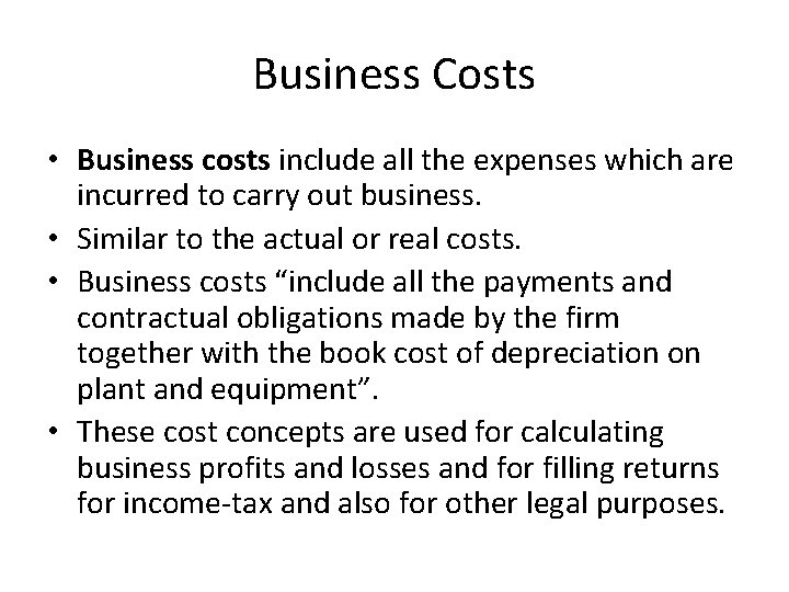 Business Costs • Business costs include all the expenses which are incurred to carry