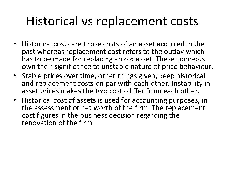 Historical vs replacement costs • Historical costs are those costs of an asset acquired