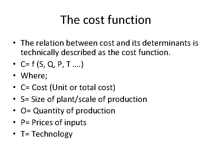 The cost function • The relation between cost and its determinants is technically described