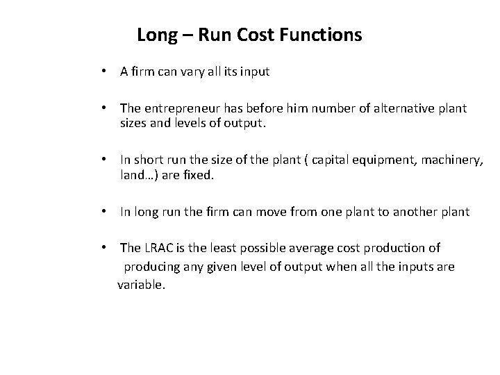 Long – Run Cost Functions • A firm can vary all its input •