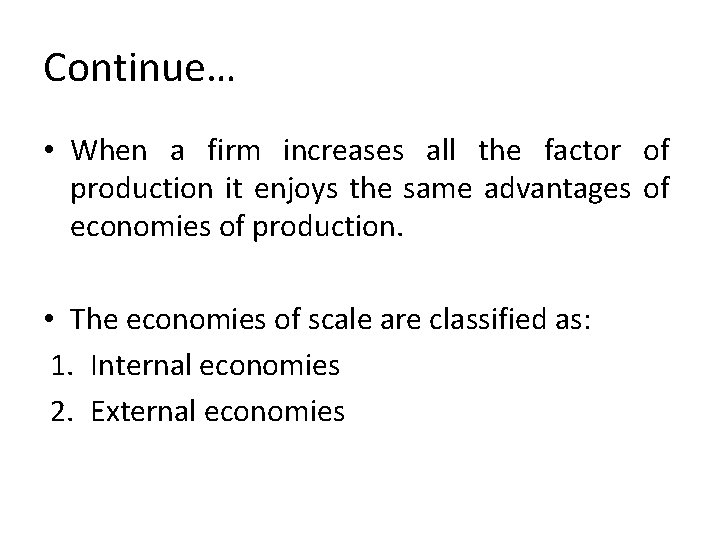 Continue… • When a firm increases all the factor of production it enjoys the