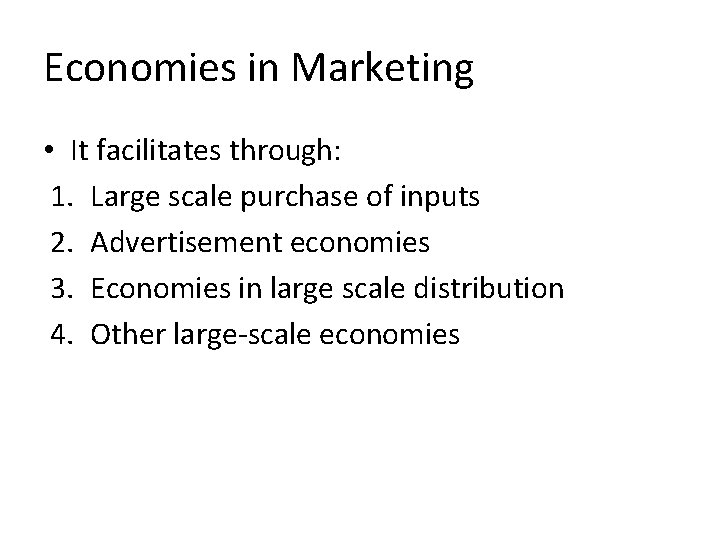 Economies in Marketing • It facilitates through: 1. Large scale purchase of inputs 2.