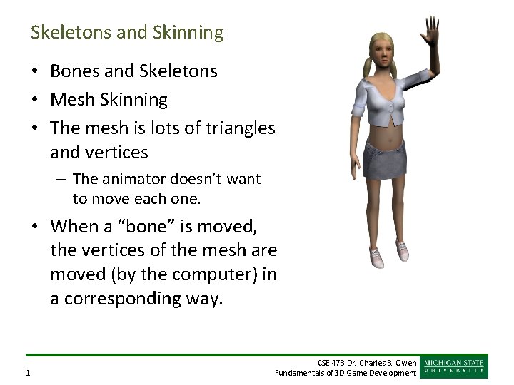 Skeletons and Skinning • Bones and Skeletons • Mesh Skinning • The mesh is