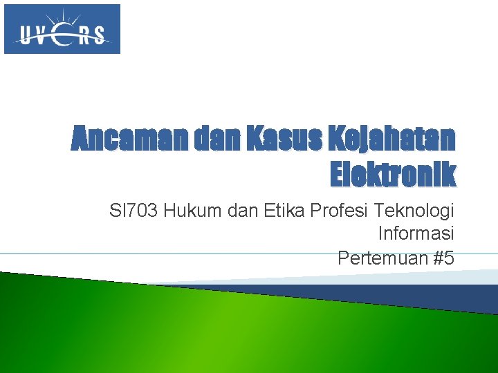 Ancaman dan Kasus Kejahatan Elektronik SI 703 Hukum dan Etika Profesi Teknologi Informasi Pertemuan