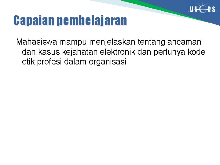 Capaian pembelajaran Mahasiswa mampu menjelaskan tentang ancaman dan kasus kejahatan elektronik dan perlunya kode