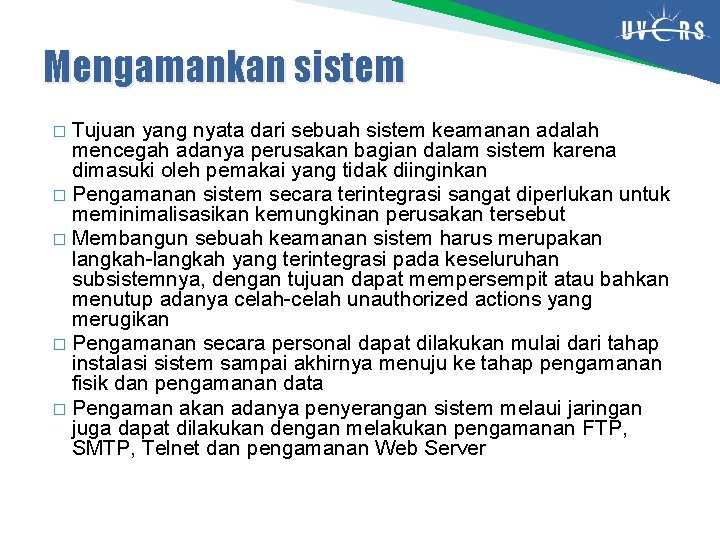 Mengamankan sistem Tujuan yang nyata dari sebuah sistem keamanan adalah mencegah adanya perusakan bagian