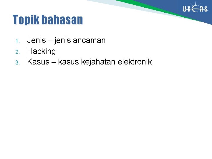 Topik bahasan 1. 2. 3. Jenis – jenis ancaman Hacking Kasus – kasus kejahatan