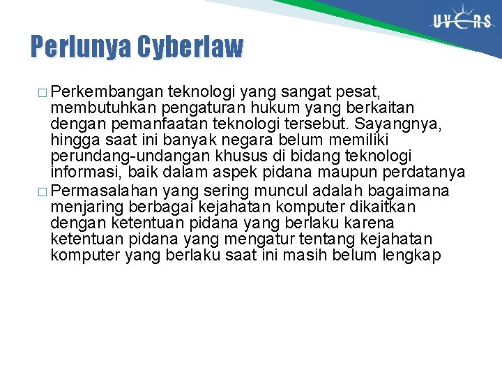 Perlunya Cyberlaw � Perkembangan teknologi yang sangat pesat, membutuhkan pengaturan hukum yang berkaitan dengan