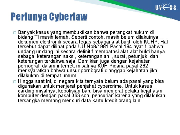 Perlunya Cyberlaw � � Banyak kasus yang membuktikan bahwa perangkat hukum di bidang TI