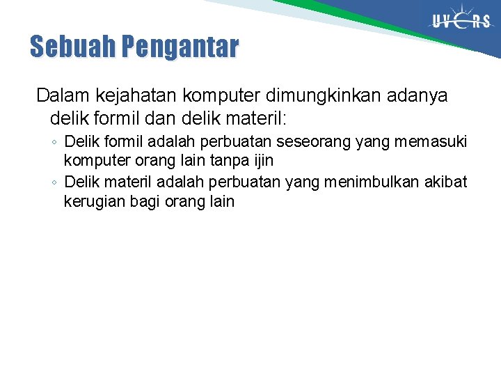 Sebuah Pengantar Dalam kejahatan komputer dimungkinkan adanya delik formil dan delik materil: ◦ Delik