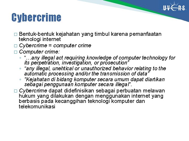 Cybercrime Bentuk-bentuk kejahatan yang timbul karena pemanfaatan teknologi internet � Cybercrime = computer crime