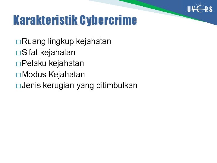 Karakteristik Cybercrime � Ruang lingkup kejahatan � Sifat kejahatan � Pelaku kejahatan � Modus