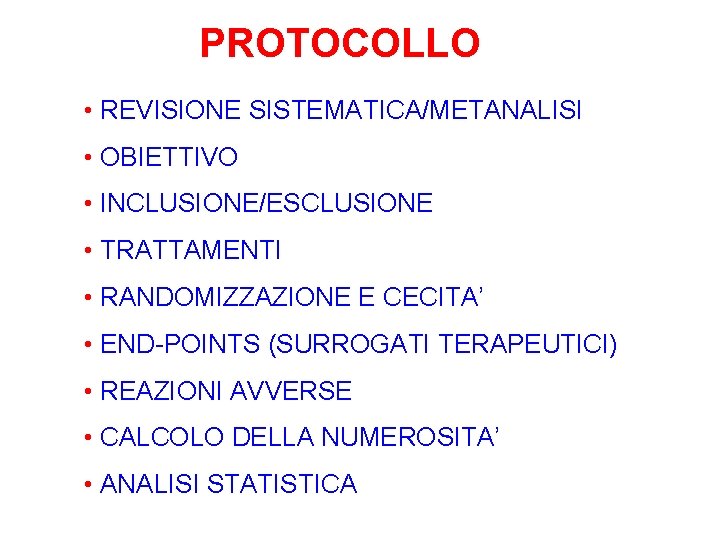 PROTOCOLLO • REVISIONE SISTEMATICA/METANALISI • OBIETTIVO • INCLUSIONE/ESCLUSIONE • TRATTAMENTI • RANDOMIZZAZIONE E CECITA’