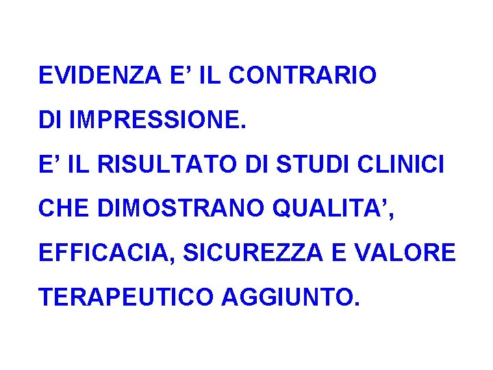 EVIDENZA E’ IL CONTRARIO DI IMPRESSIONE. E’ IL RISULTATO DI STUDI CLINICI CHE DIMOSTRANO