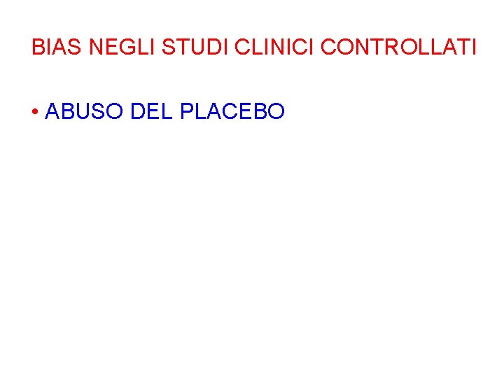 BIAS NEGLI STUDI CLINICI CONTROLLATI • ABUSO DEL PLACEBO 