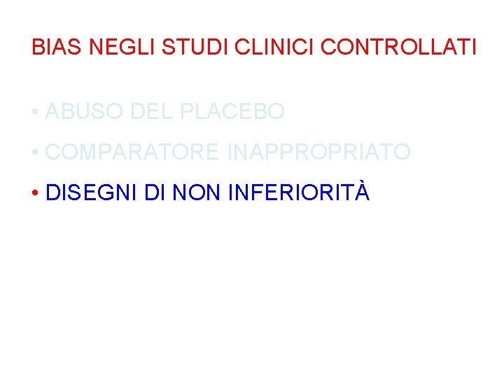 BIAS NEGLI STUDI CLINICI CONTROLLATI • ABUSO DEL PLACEBO • COMPARATORE INAPPROPRIATO • DISEGNI