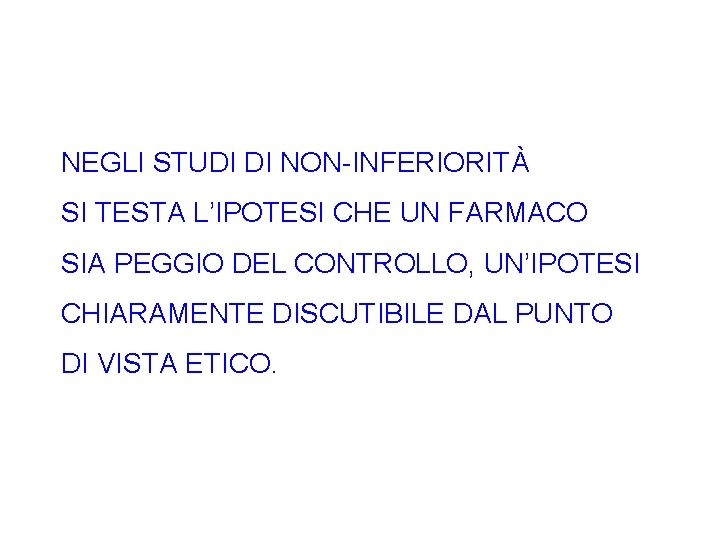 NEGLI STUDI DI NON-INFERIORITÀ SI TESTA L’IPOTESI CHE UN FARMACO SIA PEGGIO DEL CONTROLLO,