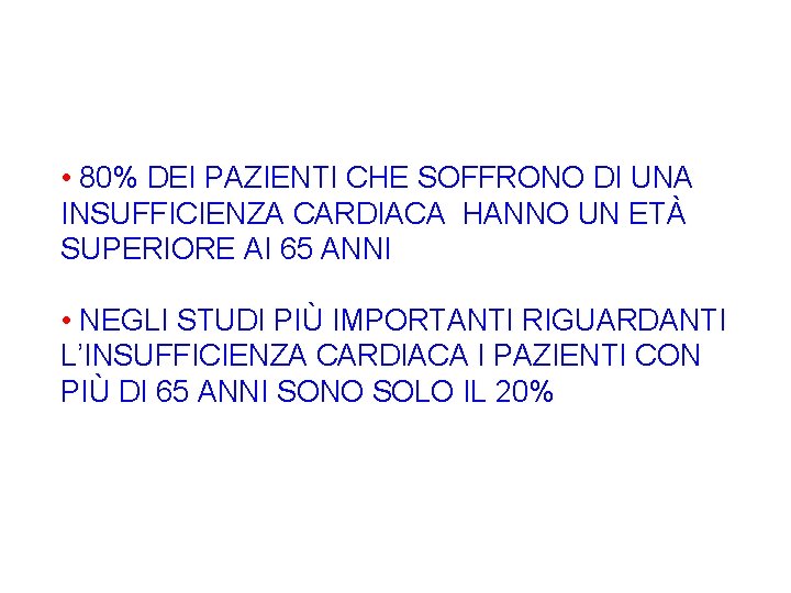  • 80% DEI PAZIENTI CHE SOFFRONO DI UNA INSUFFICIENZA CARDIACA HANNO UN ETÀ