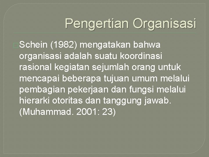 Pengertian Organisasi �Schein (1982) mengatakan bahwa organisasi adalah suatu koordinasi rasional kegiatan sejumlah orang