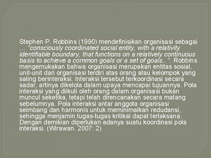 � Stephen P. Robbins (1990) mendefinisikan organisasi sebagai … “consciously coordinated social entity, with