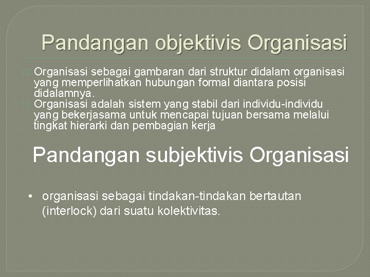 Pandangan objektivis Organisasi � � Organisasi sebagai gambaran dari struktur didalam organisasi yang memperlihatkan