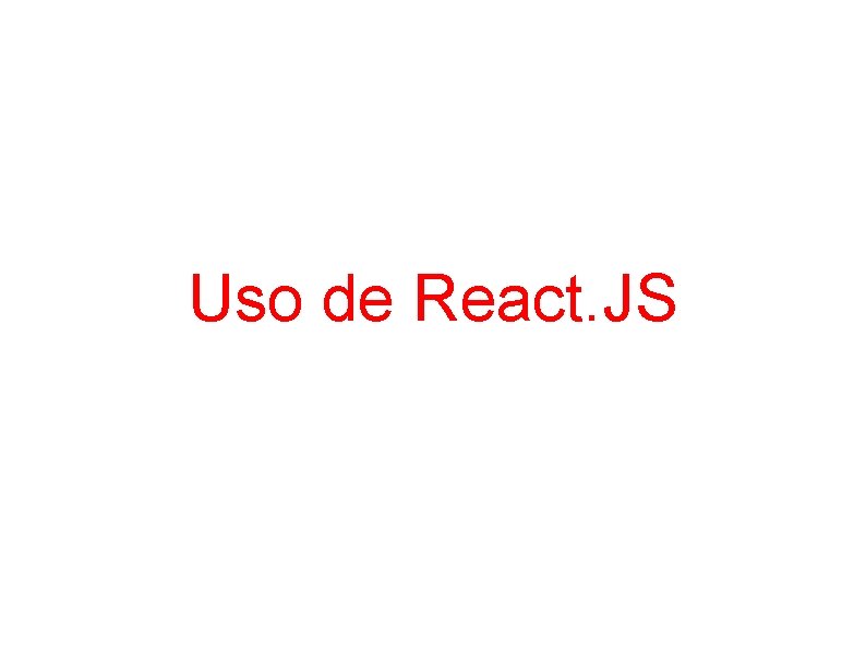 Uso de React. JS 