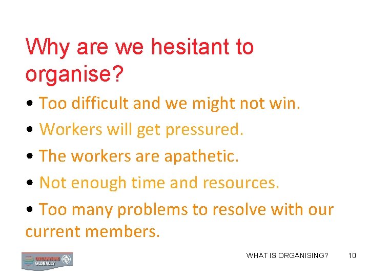 Why are we hesitant to organise? • Too difficult and we might not win.