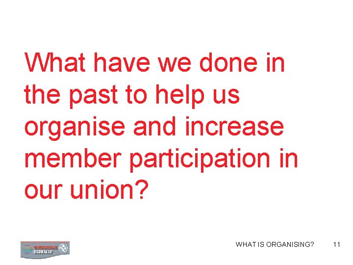 What have we done in the past to help us organise and increase member