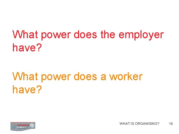 What power does the employer have? What power does a worker have? WHAT IS