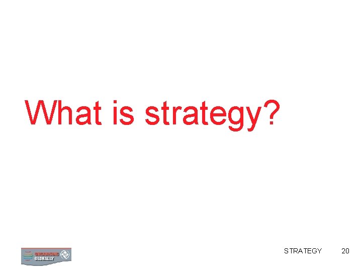 What is strategy? STRATEGY 20 