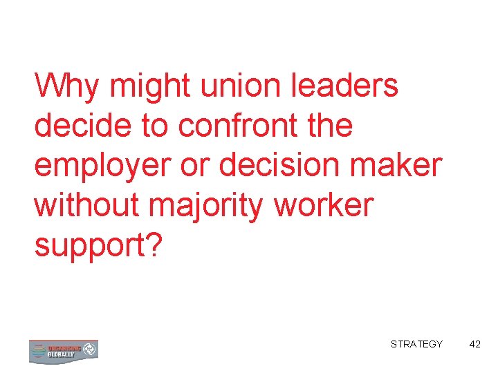 Why might union leaders decide to confront the employer or decision maker without majority