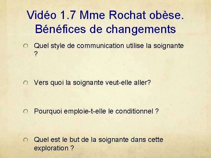 Vidéo 1. 7 Mme Rochat obèse. Bénéfices de changements Quel style de communication utilise